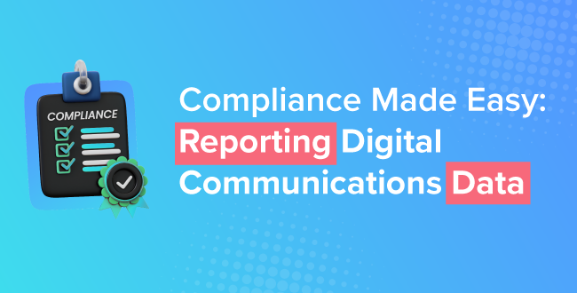 Compliance Made Easy: Reporting Digital Communications Data