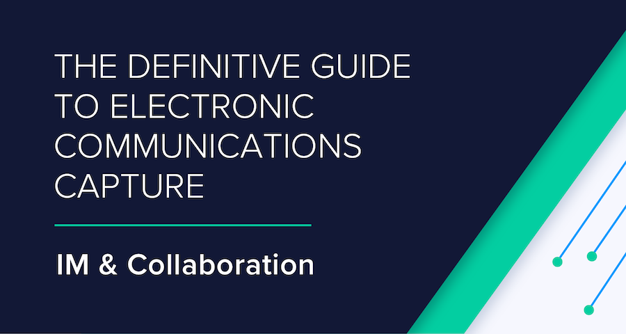 The Definitive Guide to Electronic Communications Capture: IM & Collaboration