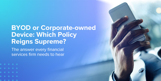 BYOD or Corporate-owned Device: Which Policy Reigns Supreme?