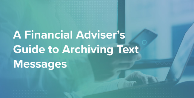 A Financial Adviser’s Guide to Archiving Text Messages